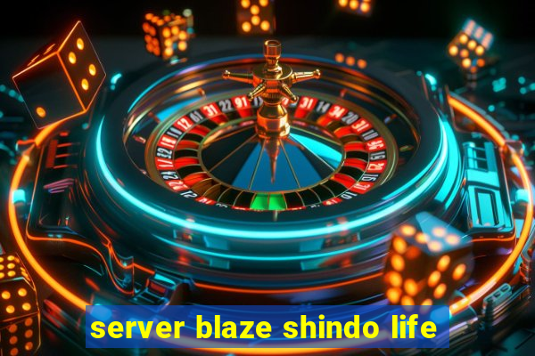 server blaze shindo life